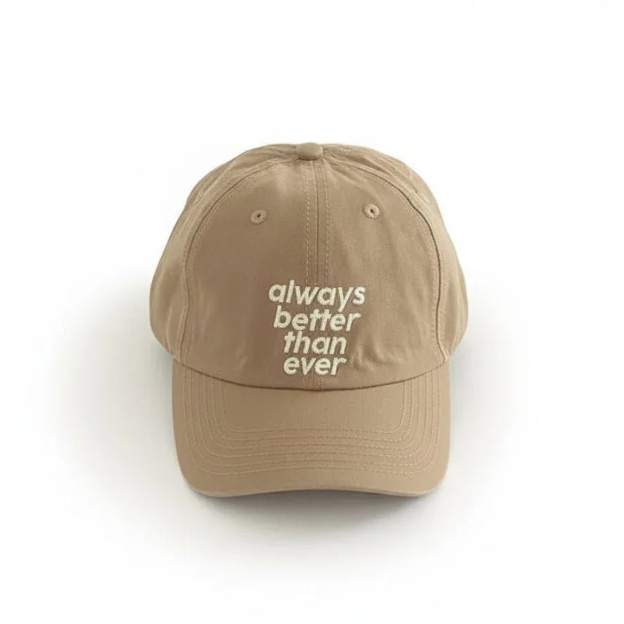 Tan baseball cap with 'always better than ever' embroidered text, casual unisex hat for daily wear